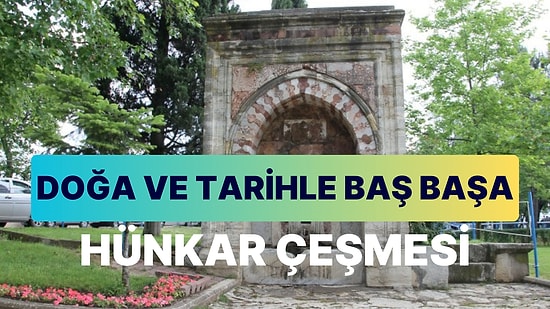 Hünkar Çeşmesi ve Çayırı: Doğa ve Tarihin Muhteşem Uyumu Burada Sergileniyor!