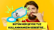 Neden Tuz Her Şeyin Daha Lezzetli Olmasını Sağlar?