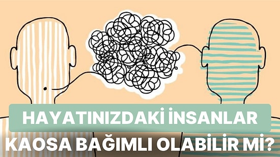 Kaostan Beslenerek Hayat Enerjinizi Sömüren Kişilerle Nasıl Başa Çıkacağınızı Anlatıyoruz