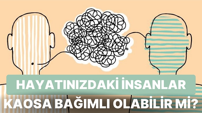Kaostan Beslenerek Hayat Enerjinizi Sömüren Kişilerle Nasıl Başa Çıkacağınızı Anlatıyoruz