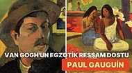 Bir Borsacıdan Pasifik Adalarının Büyülü Ressamına Uzanan İlginç Hayat Hikayesi: Paul Gauguin Kimdir?