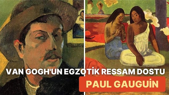 Bir Borsacıdan Pasifik Adalarının Büyülü Ressamına Uzanan İlginç Hayat Hikayesi: Paul Gauguin Kimdir?