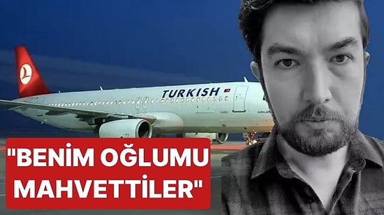 İntihar Eden Eski THY Çalışanının Annesi: “Benim Oğlumu Mahvettiler”