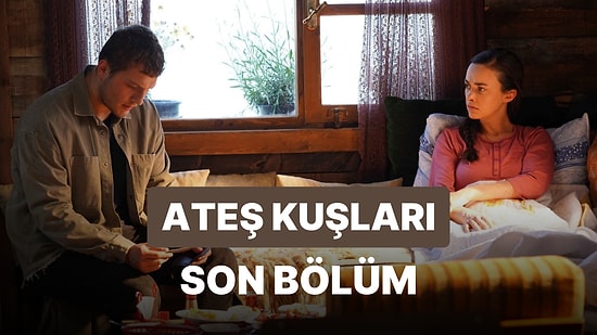 Ateş Kuşları 19. Bölüm İzle: Ateş Kuşları Son Bölüm Tek Parça Full İzle