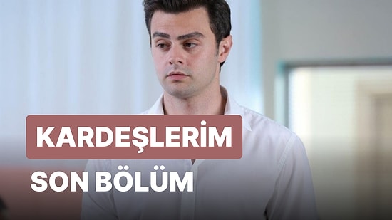 Kardeşlerim 94. Bölüm İzle: Kardeşlerim Son Bölüm Tek Parça Full İzle