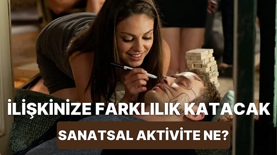 İlişkinize Farklılık Katacak Sanatsal Aktiviteyi Söylüyoruz!