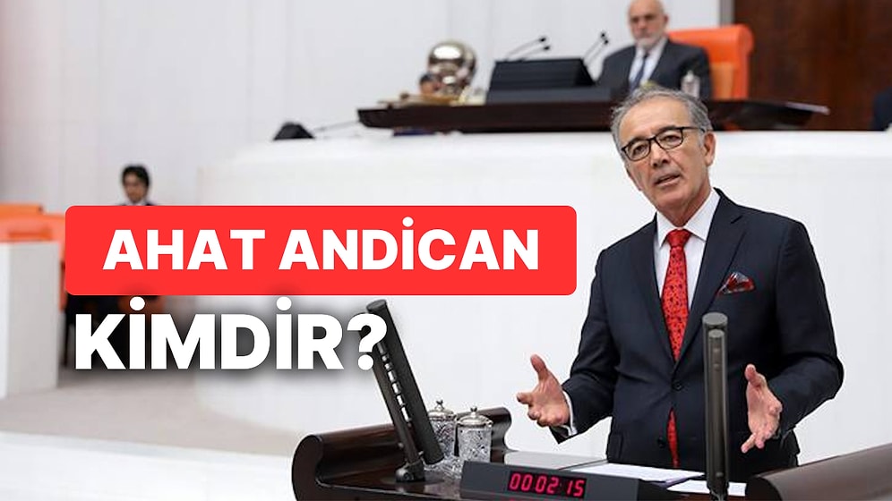 Ahat Andican Kimdir? Ahat Andican İYİ Parti'den İstifa mı Etti?