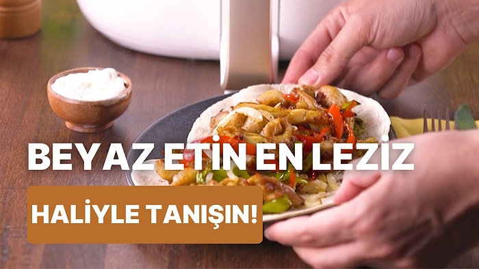 Beyaz Etin En Leziz Hali: Tavuk Fajita Nasıl Yapılır?