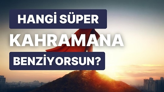 İlişkilerinde Hangi Süper Kahraman Gibisin?