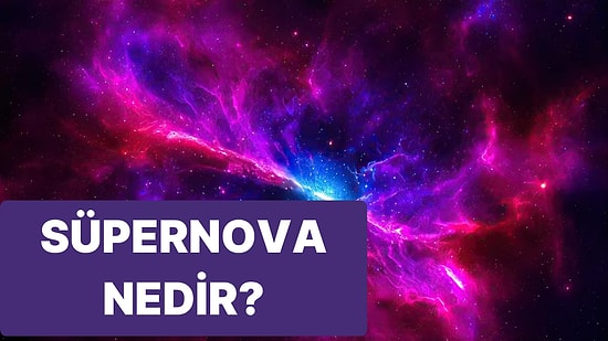 Süpernova Nedir? Süpernova Türleri Nelerdir?