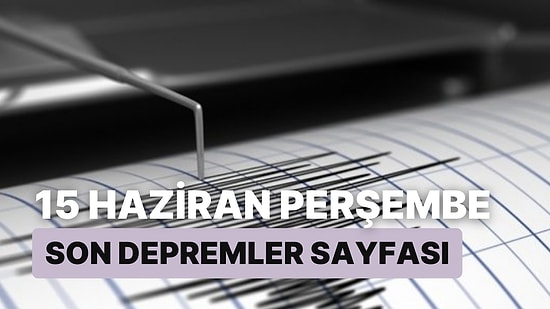15 Haziran Perşembe Kandilli Rasathanesi ve AFAD Son Depremler: Niğde'de Peş Peşe Deprem!