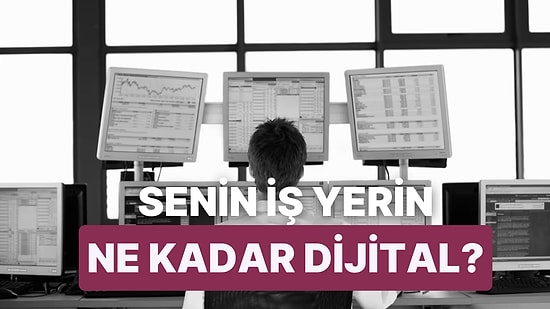 Senin İş Yerin Ne Kadar Dijital?