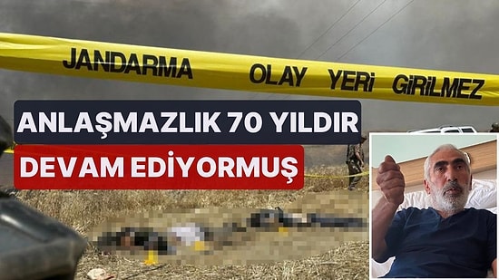 9 Kişinin Öldüğü Silahlı Kavganın Nedeni Olan Arazi Anlaşmazlığı 70 Yıldır Sürüyormuş!