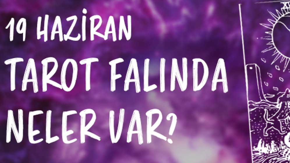 Tarot Falına Göre 19 Haziran Pazartesi Günü Senin İçin Nasıl Geçecek?