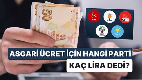 Hangi Siyasi Parti Ne Kadar Asgari Ücret İstedi?