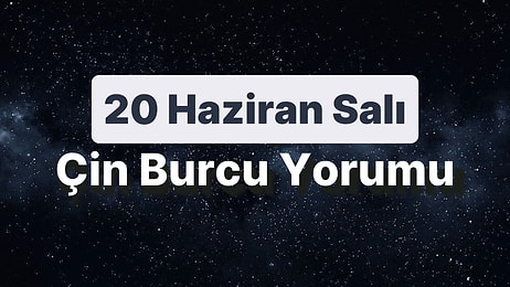 20 Haziran Salı Çin Burcuna Göre Günün Nasıl Geçecek?