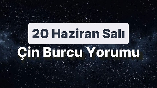 20 Haziran Salı Çin Burcuna Göre Günün Nasıl Geçecek?