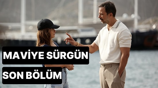 Maviye Sürgün 2. Bölüm Tek Parça İzleme Ekranı: Maviye Sürgün Son Bölüm Tek Parça Full İzle