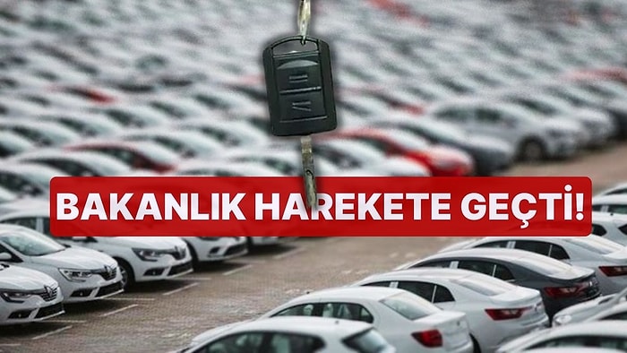 Bakanlık Harekete Geçti! Sıfır Araç Fiyatlarında Yaşanan Fahiş Artış İçin Önlemler Yolda