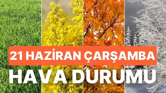 21 Haziran Çarşamba Hava Durumu: Bugün Hava Nasıl Olacak? İstanbul, Ankara ve Yurt Genelinde Hava Durumu