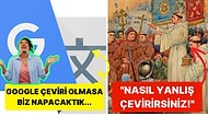 Google Translate'in Gözünü Seveyim Dedirtecek Küçük Çeviri Hataları Yüzünden Başlayan Büyük Anlaşmazlıklar!