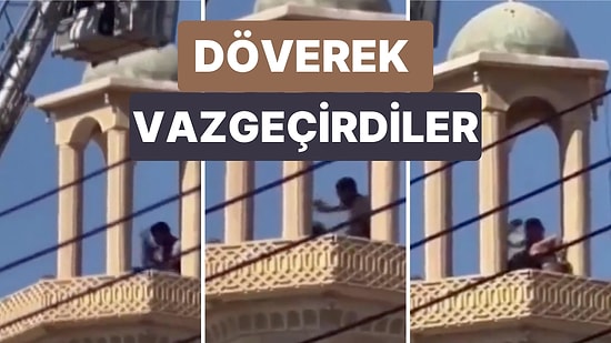 İntihar Etmek İçin Minareye Çıkan Adamı Döverek İndirdiler