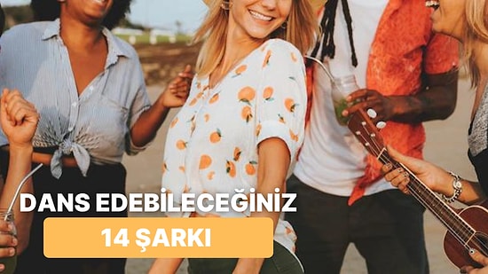 Güneşin Tadını Çıkarırken Deli Gibi Dans Edebileceğiniz 14 Eğlence Dolu Parça