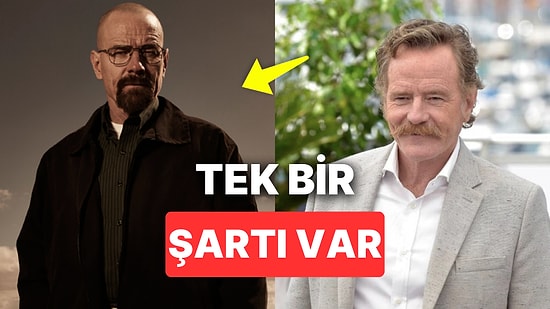 Tülay Geri Dön Edasıyla Yeniden Walter White Olmasını Beklediğimiz Bryan Cranston Role Dönmek İçin Şart Koştu