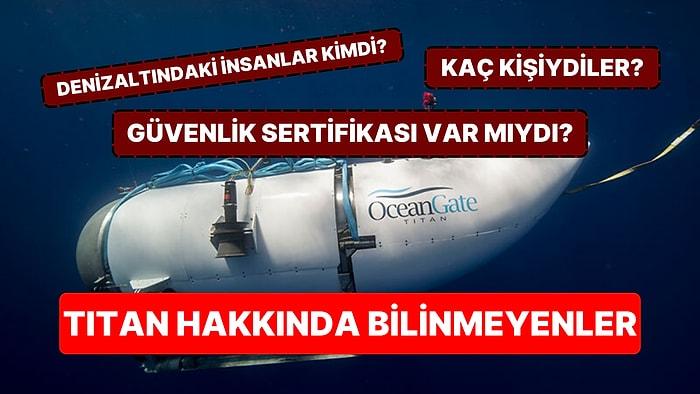 Titanik Enkazına Gezi Düzenlemek İsterken Kaybolan Titan Denizaltı ve Yolcuları Hakkında Bilinmeyenler