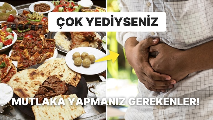 Bayramda İpin Ucunu Kaçıranlar İçin: Çok Fazla Yemek Yedikten Sonra Neler Yapılmalı?