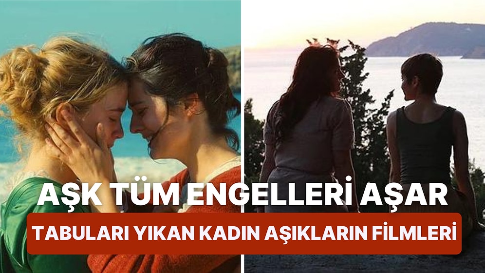 Aşkın Cinsiyeti Olmaz: Kadınların Tutkulu Aşklarını Konu Edinen Filmler