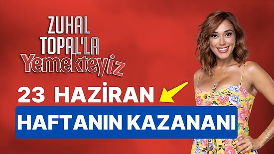 Yemekteyiz Kim Kazandı? 23 Haziran Zuhal Topal'la Yemekteyiz Kazanan İsmi ve Puan Durumu!