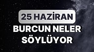 Günlük Burç Yorumuna Göre 25 Haziran Pazar Günün Nasıl Geçecek?