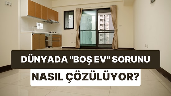 Kira Artışı Sınırlanınca Boş Evler Arttı: Sorunu Dünya Ülkeleri Nasıl Çözüyor?