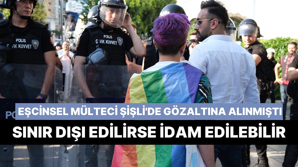 Şişli'de Gözaltına Alınan Eşçinsel Mülteci Sınır Dışı Edilebilir: İdam Cezası Tehlikesi Var
