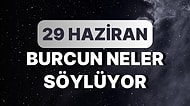Günlük Burç Yorumuna Göre 29 Haziran Perşembe Günün Nasıl Geçecek?