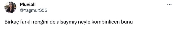 Parayı dert etmiyorsa diğer renklerini de alır ya 🥲