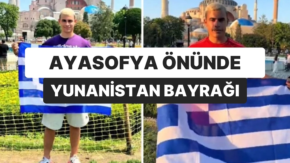 Ayasofya Önünde Yunanistan Bayrağı Açmıştı: Türkiye’ye Giriş Yasağı Geldi