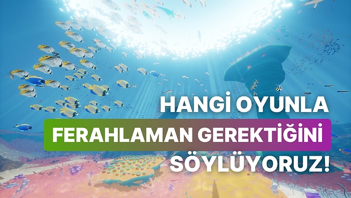 Hangi Oyun ile Ferahlayacağını Söylüyoruz!