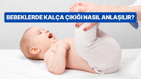 Bebeklerde Kalça Çıkığı Nedir? Tedavisi Nasıl Olur?