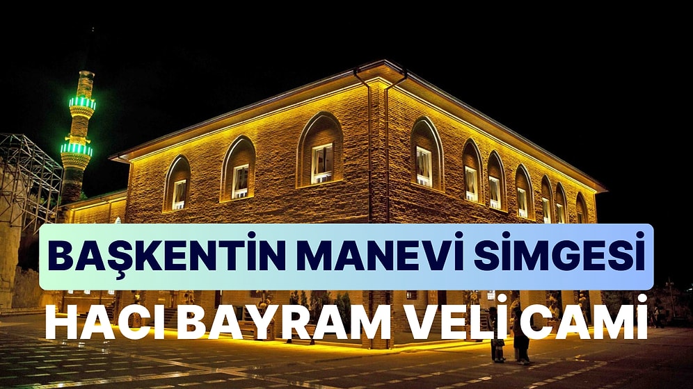 Tarihin ve Maneviyatın Ankara'daki İzleri: Hacı Bayram Veli Camii Gezi Rehberi