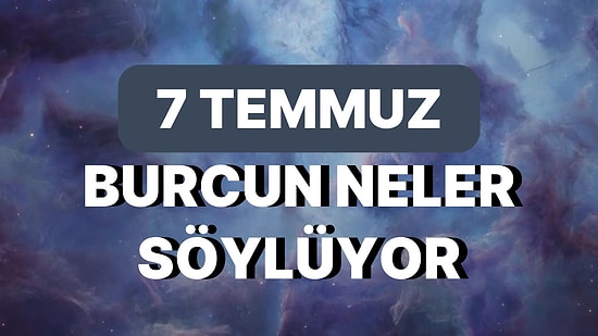 Günlük Burç Yorumuna Göre 7 Temmuz Cuma Günün Nasıl Geçecek?