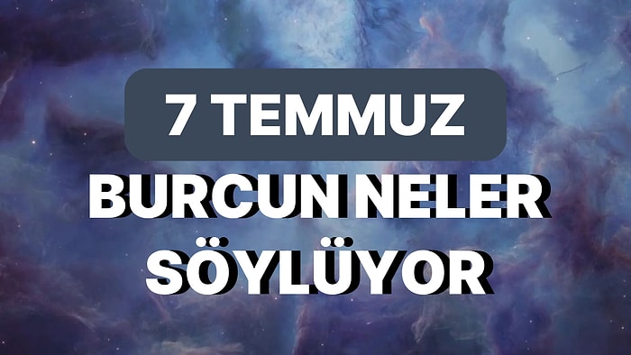 Günlük Burç Yorumuna Göre 7 Temmuz Cuma Günün Nasıl Geçecek?