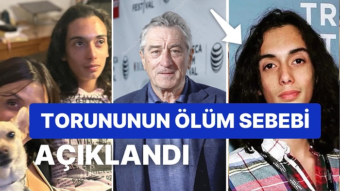 Robert De Niro'nun 19 Yaşındaki Torununun Ölüm Sebebi Belli Oldu: ''Birisi Oğluma Bilerek Hap Satmış''