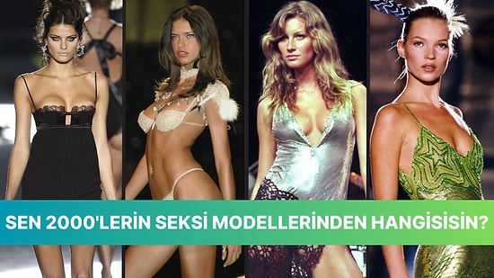 Sen 2000'lerin Seksi Modellerinden Hangisisin?