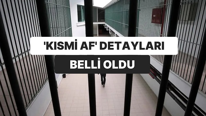 ‘Kısmi Af’ Detayları Belli Oldu: Cezaevine Geri Dönmeyecekler