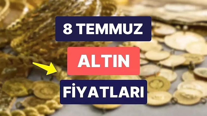 Altın Ne Kadar, Kaç TL? 8 Temmuz Kapalıçarşı Gram Altın, Çeyrek Altın, Yarım Altın Anlık Fiyatları