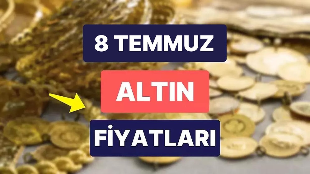 Altın Ne Kadar, Kaç TL? 8 Temmuz Kapalıçarşı Gram Altın, Çeyrek Altın, Yarım Altın Anlık Fiyatları