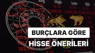 Burcuna Göre Hangi Hisselere Yatırım Yapmalısın?