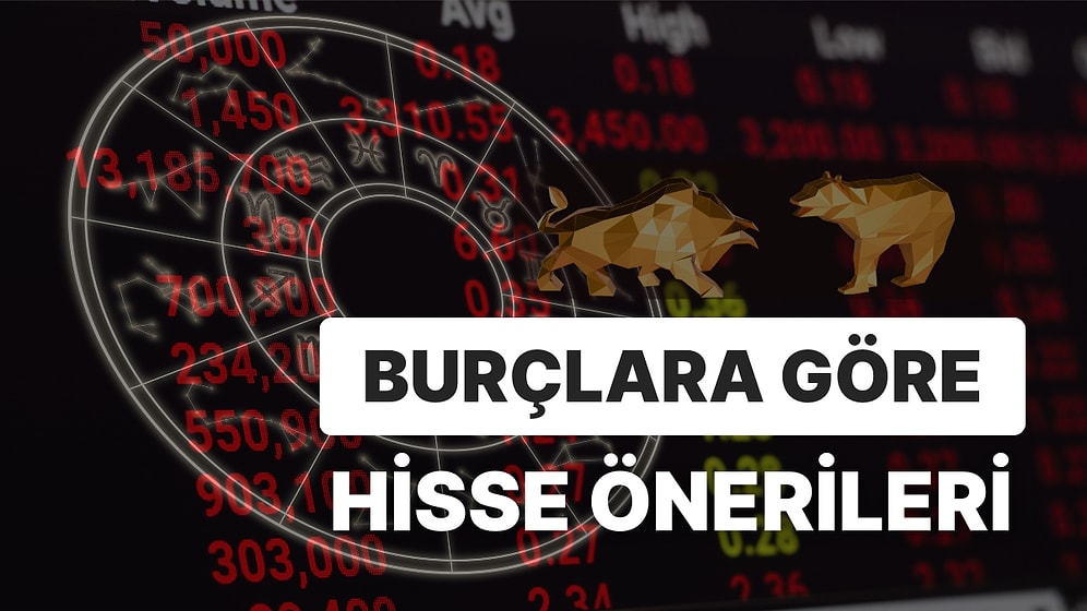 Burcuna Göre Hangi Hisselere Yatırım Yapmalısın?